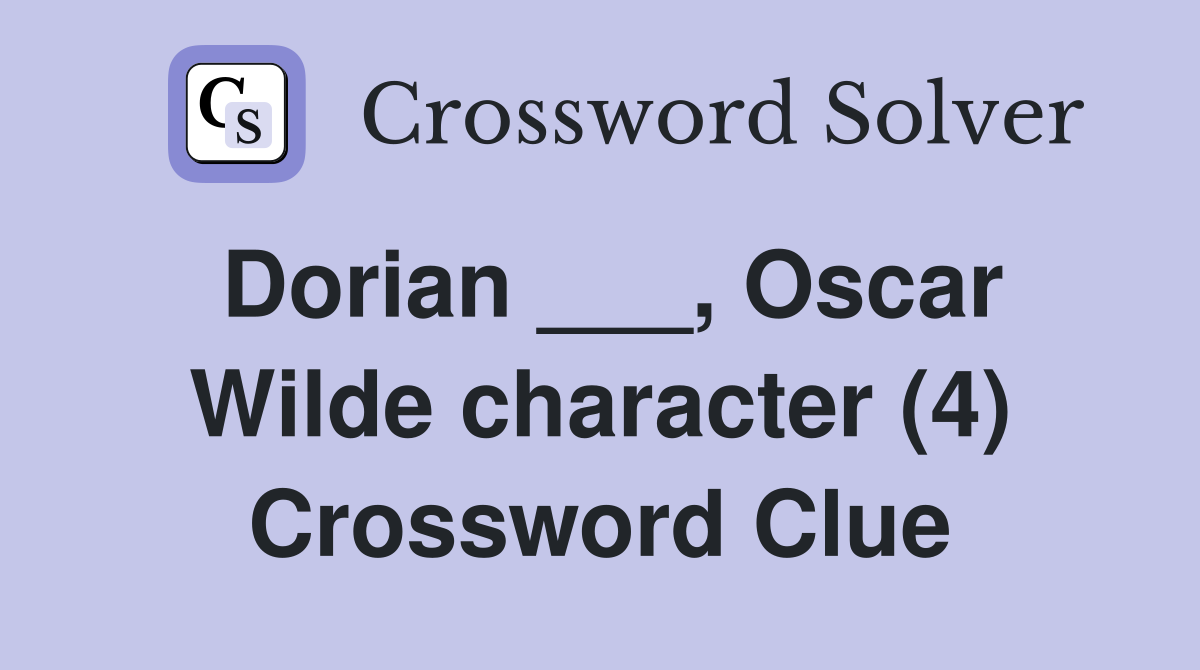 Dorian Oscar Wilde character (4) Crossword Clue Answers